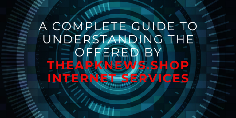 A Complete Guide to Understanding the Offered by theapknews.shop Internet Services